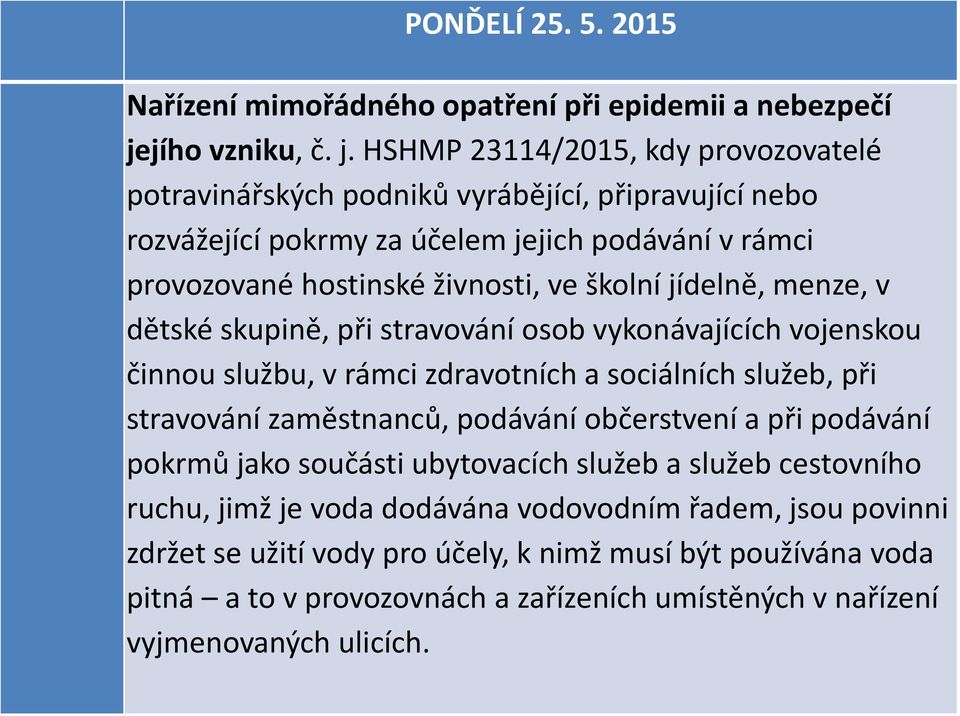 HSHMP 23114/2015, kdy provozovatelé potravinářských podniků vyrábějící, připravující nebo rozvážející pokrmy za účelem jejich podávání v rámci provozované hostinské živnosti, ve školní