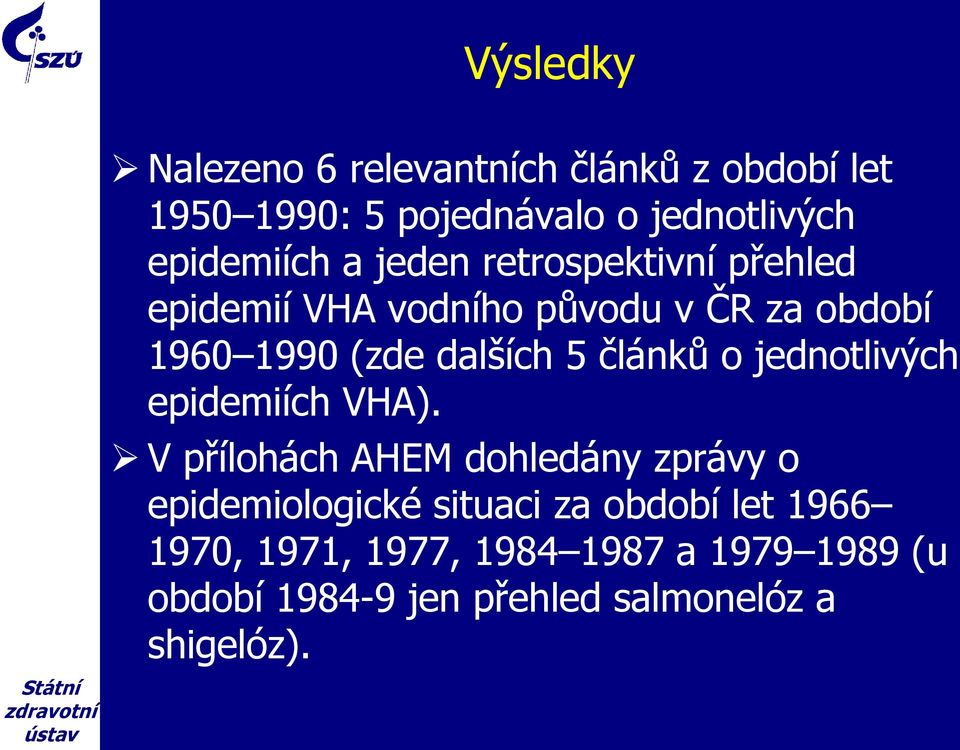 článků o jednotlivých epidemiích VHA).