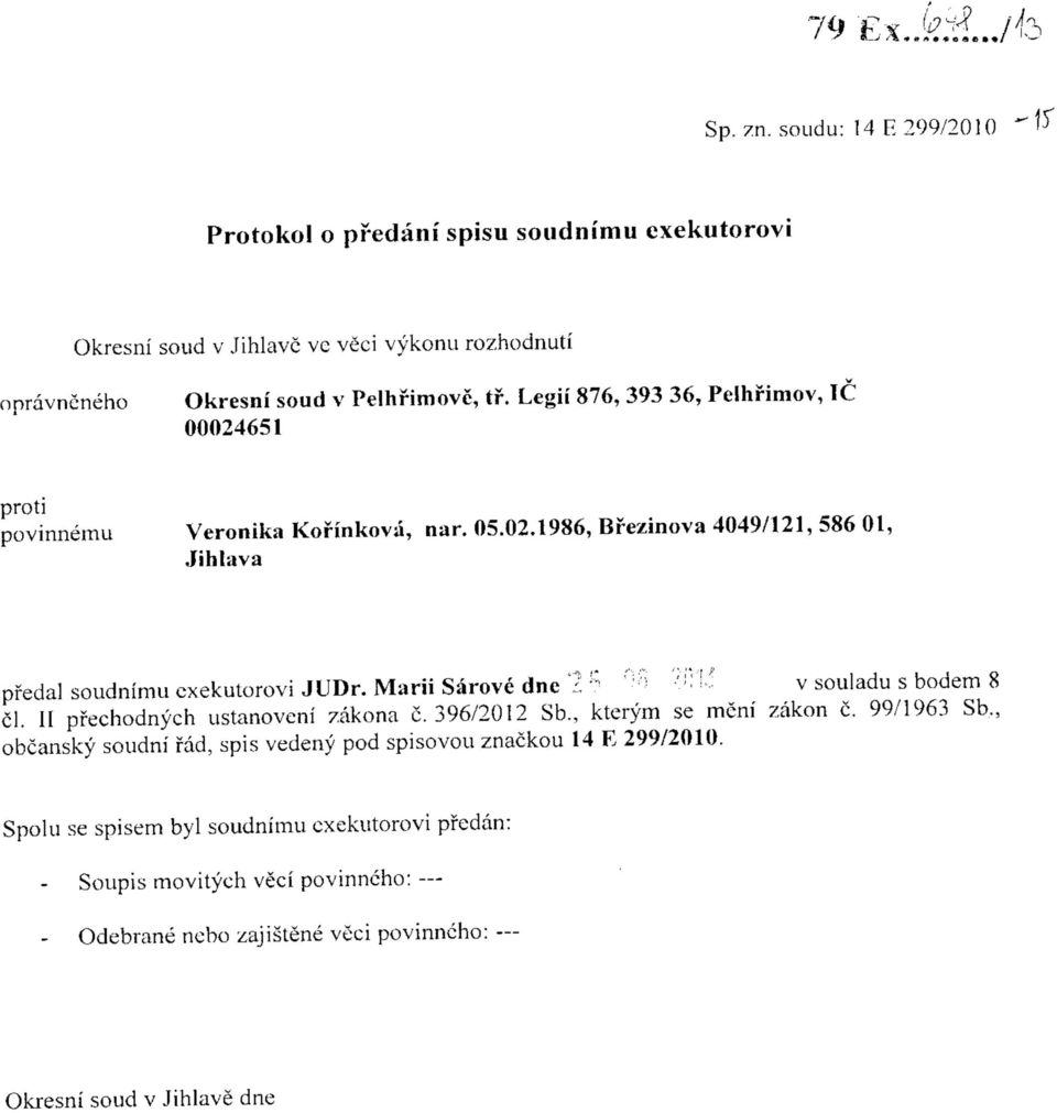 Legii 876, 393 36, Pelhrimov, 1C 00024651 povinnemu Veronika Kofinkova, nar. 05.02.1986, Brezinova 4049/121, 586 01, Jihlava pfedal soudnimu exekutorovi JUDr.