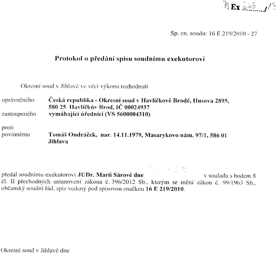 soud v Havlickovc Brode, Ilusova 2895, 580 25 Uavh'ckuv Broil, 1C 00024937 /astoupcncho vymahajici ufcdnici (VS 5600004310) povinnemu Tomas Ondnicek, nar.