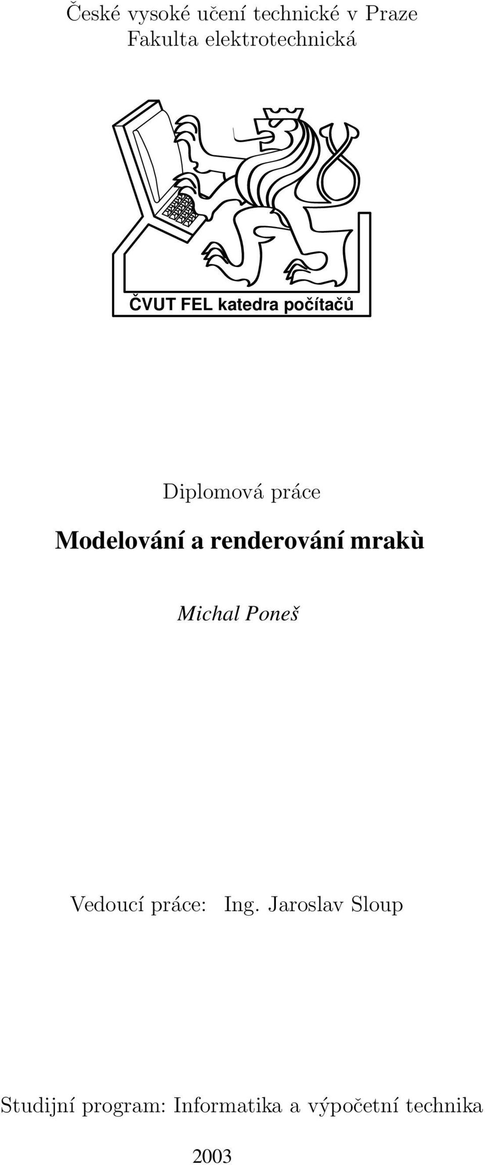 Modelování a renderování mrakù Michal Poneš Vedoucí práce: