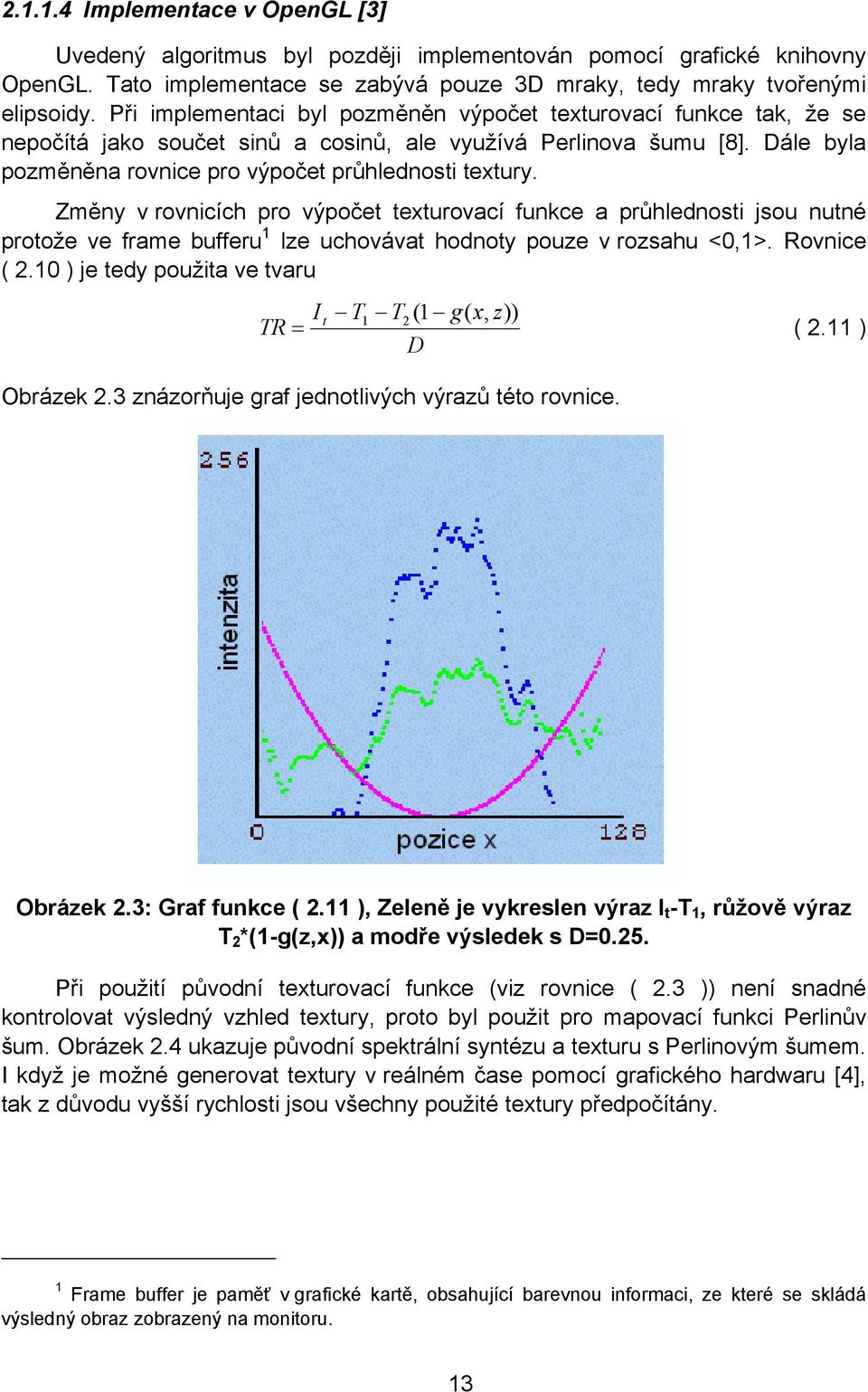 Změny v rovnicích pro výpočet texturovací funkce a průhlednosti jsou nutné protože ve frame bufferu 1 lze uchovávat hodnoty pouze v rozsahu <0,1>. Rovnice ( 2.