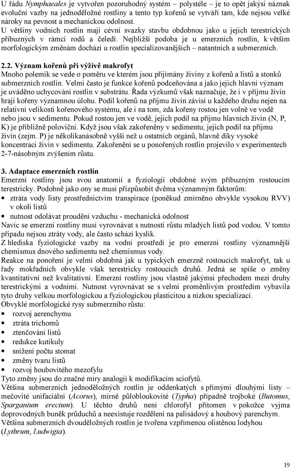 Nejbližší podoba je u emerzních rostlin, k větším morfologickým změnám dochází u rostlin specializovanějších natantních a submerzních. 2.