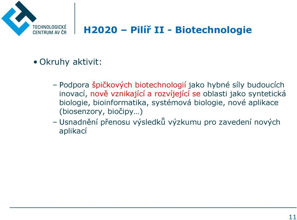 se oblasti jako syntetická biologie, bioinformatika, systémová biologie, nové