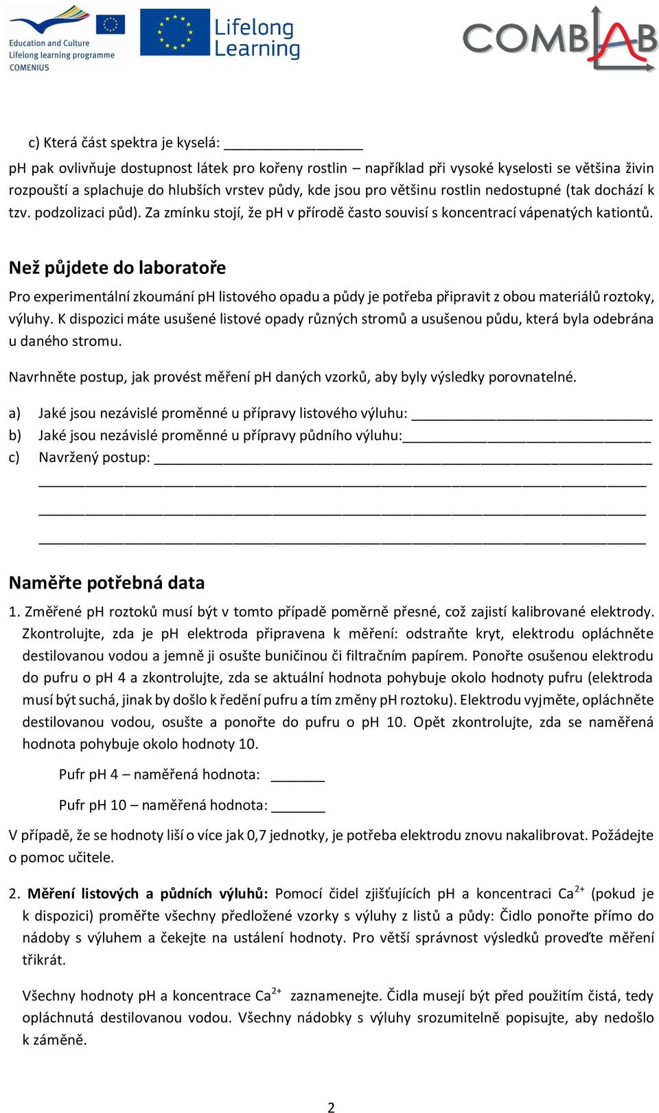 Než půjdete do laboratoře Pro experimentální zkoumání ph listového opadu a půdy je potřeba připravit z obou materiálů roztoky, výluhy.