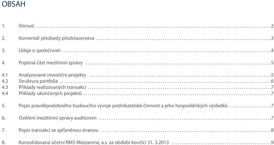 1 Analyzované investiční projekty.....................................................................................5 4.2 Struktura portfolia...................................................................................................6 4.