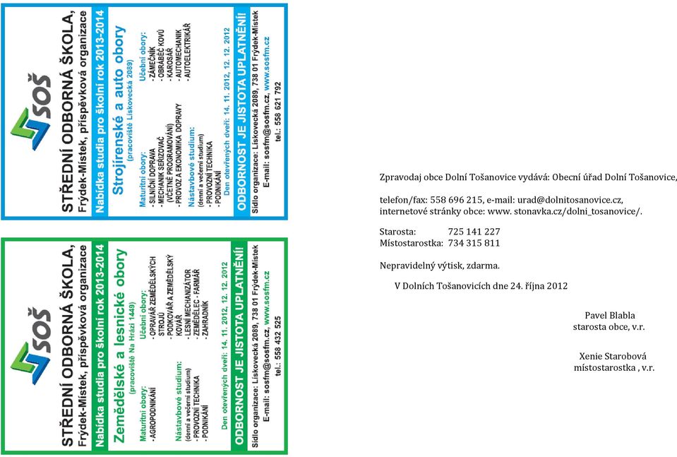 Starosta: 725 141 227 Místostarostka: 734 315 811 Nepravidelný výtisk, zdarma.