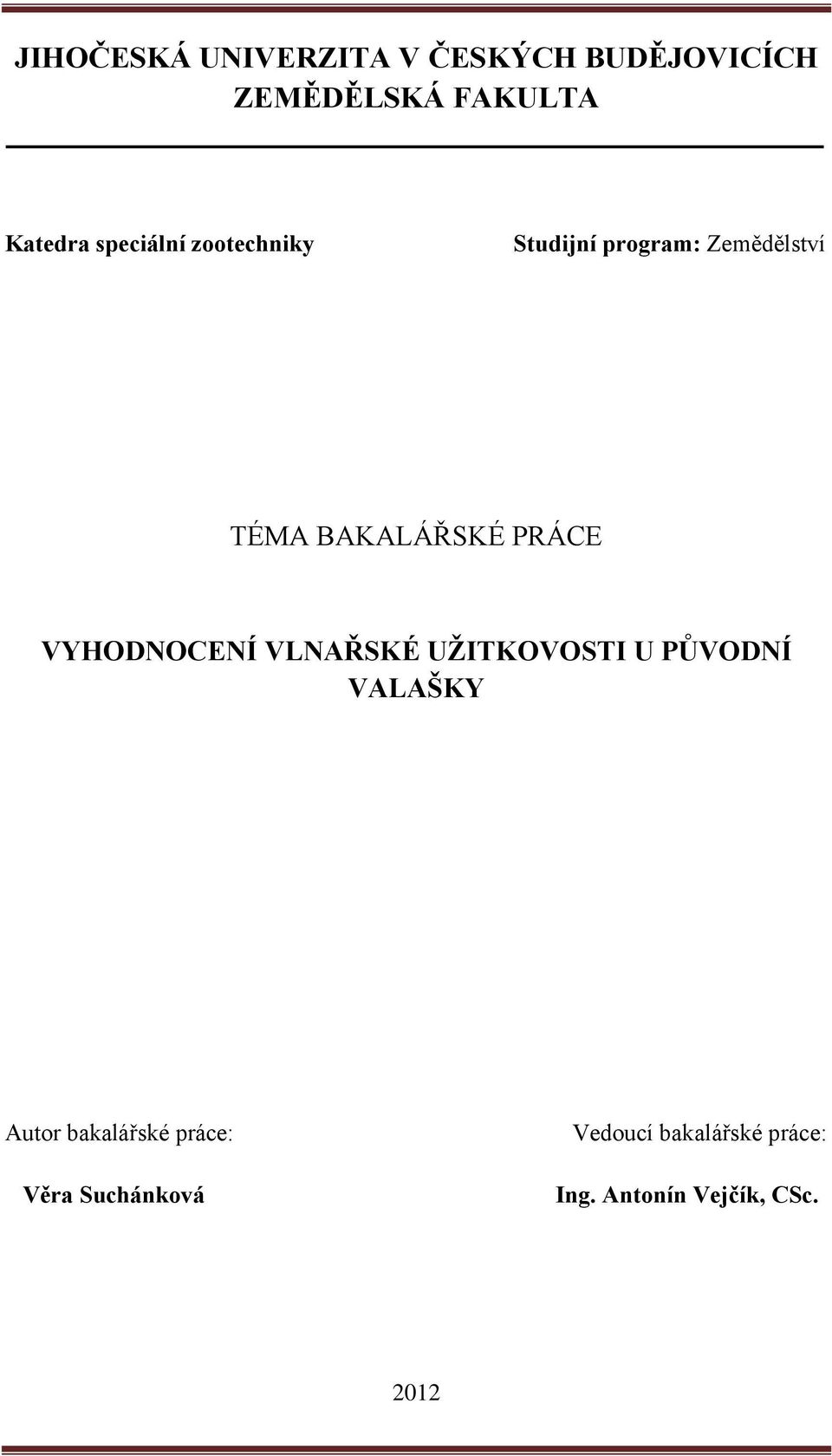 PRÁCE VYHODNOCENÍ VLNAŘSKÉ UŽITKOVOSTI U PŮVODNÍ VALAŠKY Autor