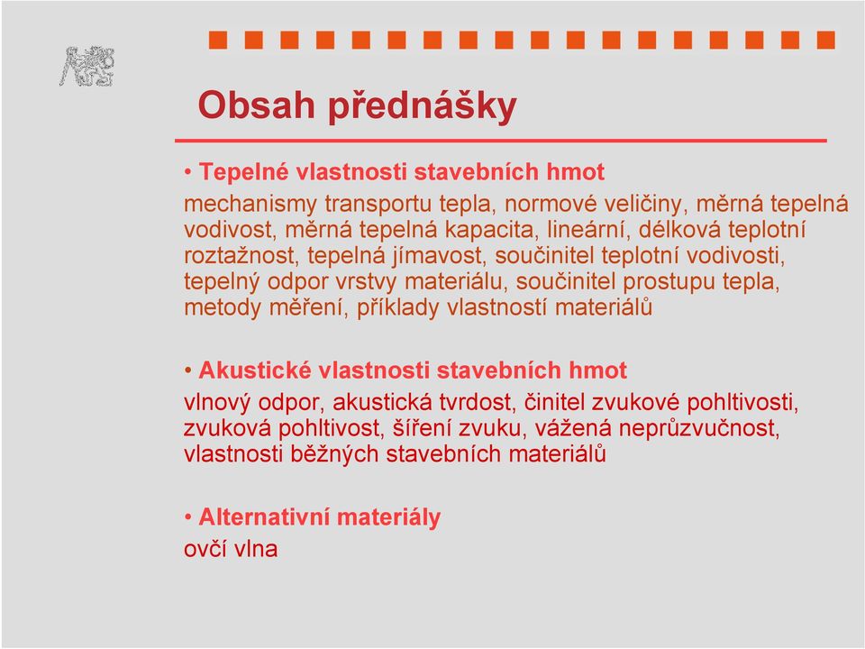 prostupu tepla, metody měření, příklady vlastností materiálů Akustické vlastnosti stavebních hmot vlnový odpor, akustická tvrdost, činitel