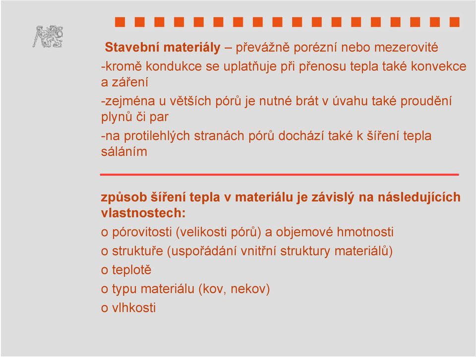 šíření tepla sáláním způsob šíření tepla v materiálu je závislý na následujících vlastnostech: o pórovitosti (velikosti