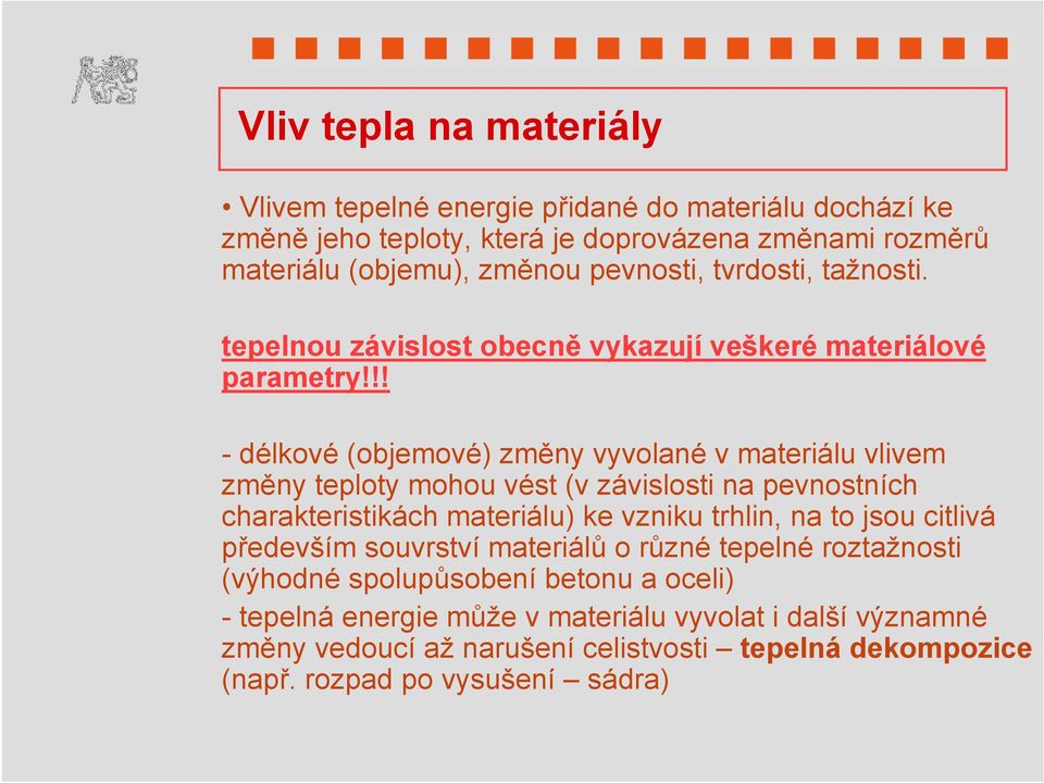 !! - délkové (objemové) změny vyvolané v materiálu vlivem změny teploty mohou vést (v závislosti na pevnostních charakteristikách materiálu) ke vzniku trhlin, na to jsou