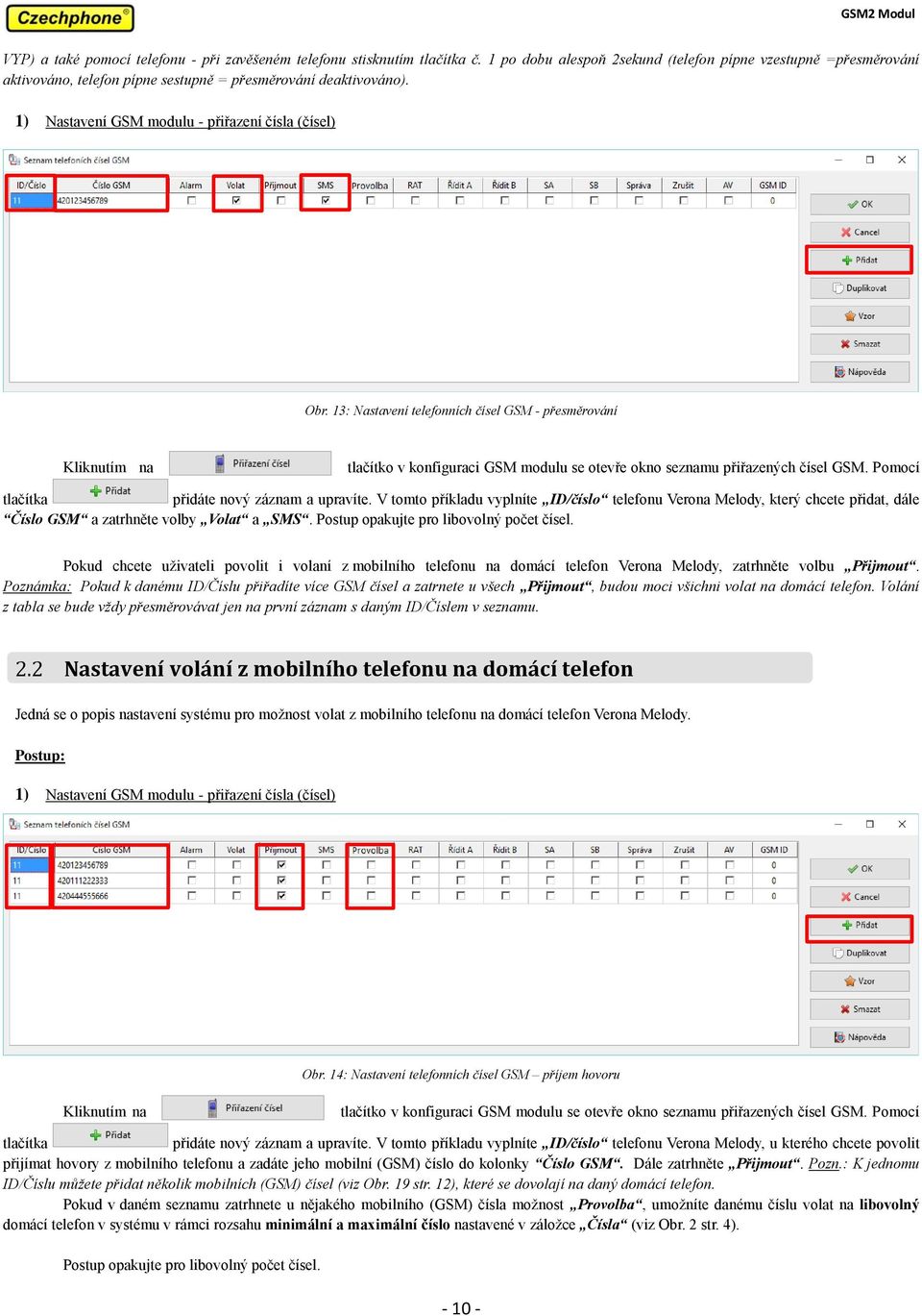 13: Nastavení telefonních čísel GSM - přesměrování Kliknutím na tlačítko v konfiguraci GSM modulu se otevře okno seznamu přiřazených čísel GSM. Pomocí tlačítka přidáte nový záznam a upravíte.