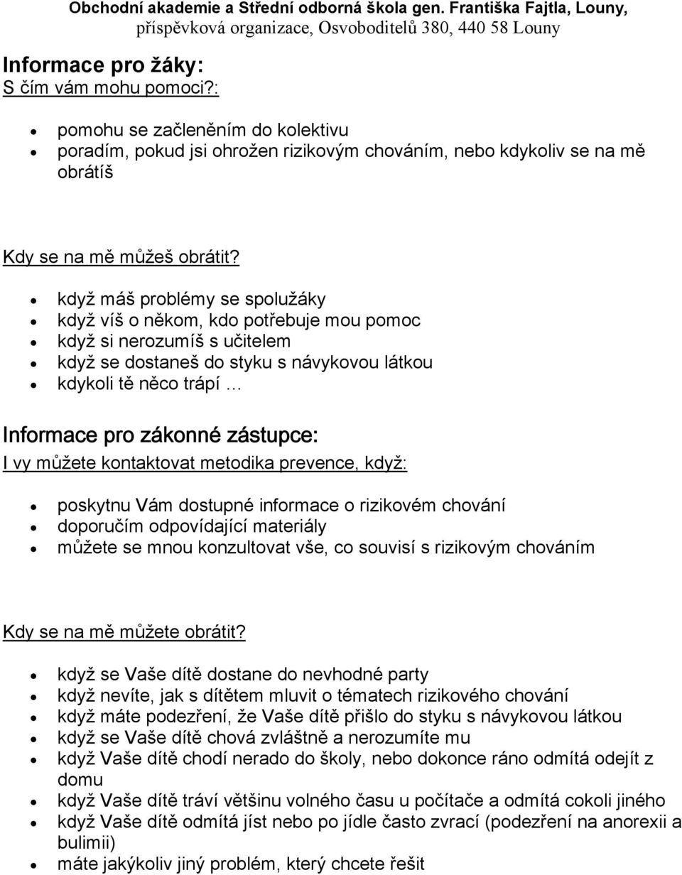 zástupce: I vy můžete kontaktovat metodika prevence, když: poskytnu Vám dostupné informace o rizikovém chování doporučím odpovídající materiály můžete se mnou konzultovat vše, co souvisí s rizikovým