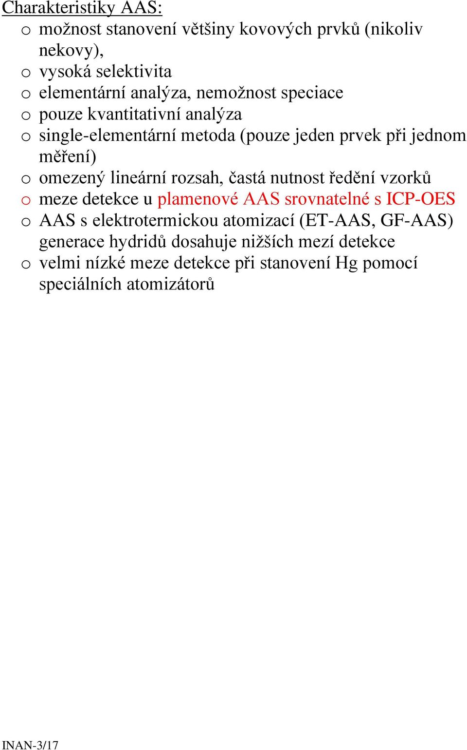 lineární rozsah, častá nutnost ředění vzorků o meze detekce u plamenové AAS srovnatelné s ICP-OES o AAS s elektrotermickou atomizací
