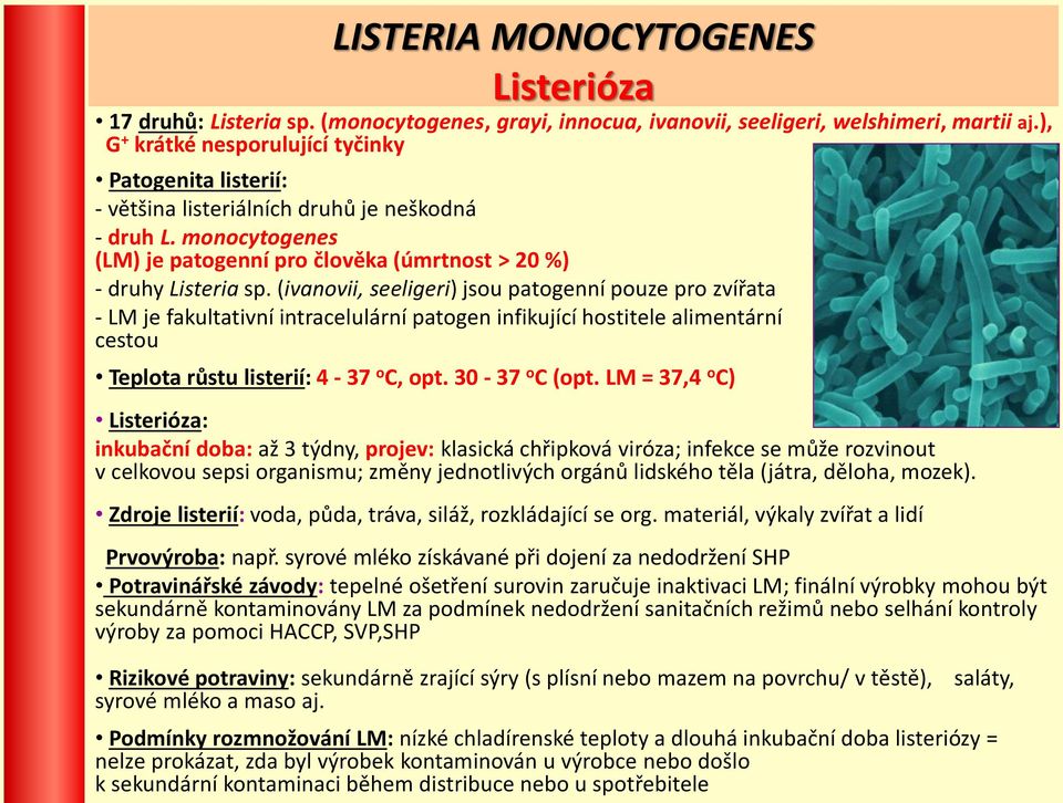 (ivanovii, seeligeri) jsou patogenní pouze pro zvířata - LM je fakultativní intracelulární patogen infikující hostitele alimentární cestou Teplota růstu listerií: 4-37 o C, opt. 30-37 o C (opt.