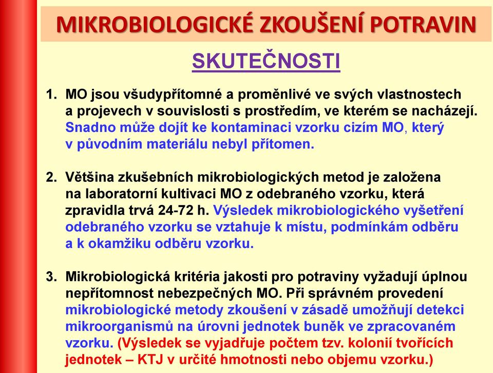 Většina zkušebních mikrobiologických metod je založena na laboratorní kultivaci MO z odebraného vzorku, která zpravidla trvá 24-72 h.