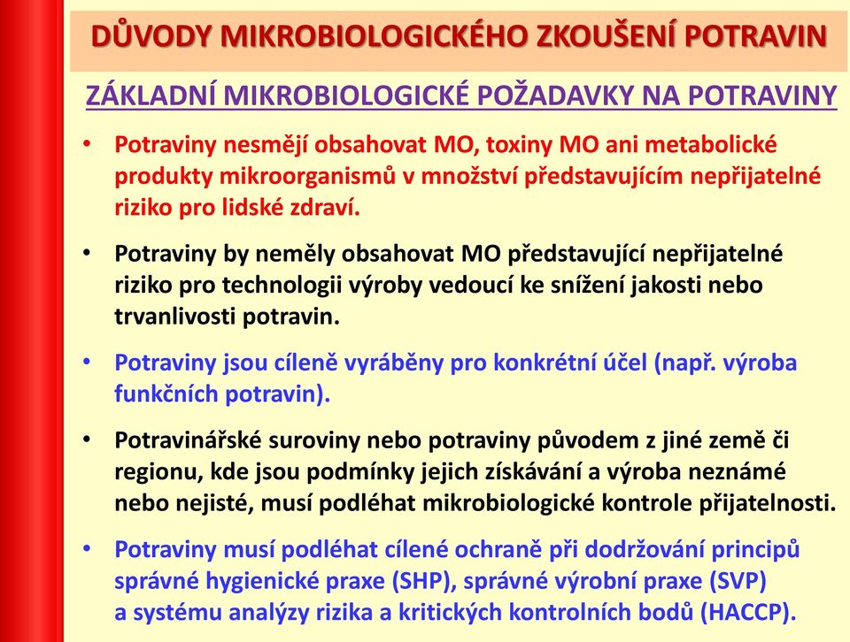 Potraviny jsou cíleně vyráběny pro konkrétní účel (např. výroba funkčních potravin).