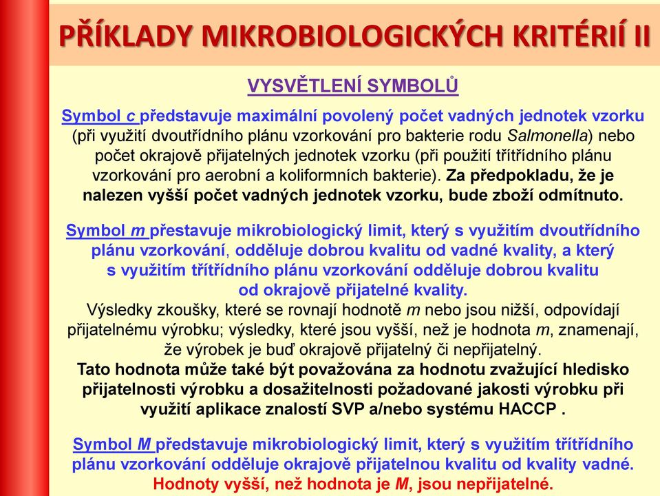 Za předpokladu, že je nalezen vyšší počet vadných jednotek vzorku, bude zboží odmítnuto.