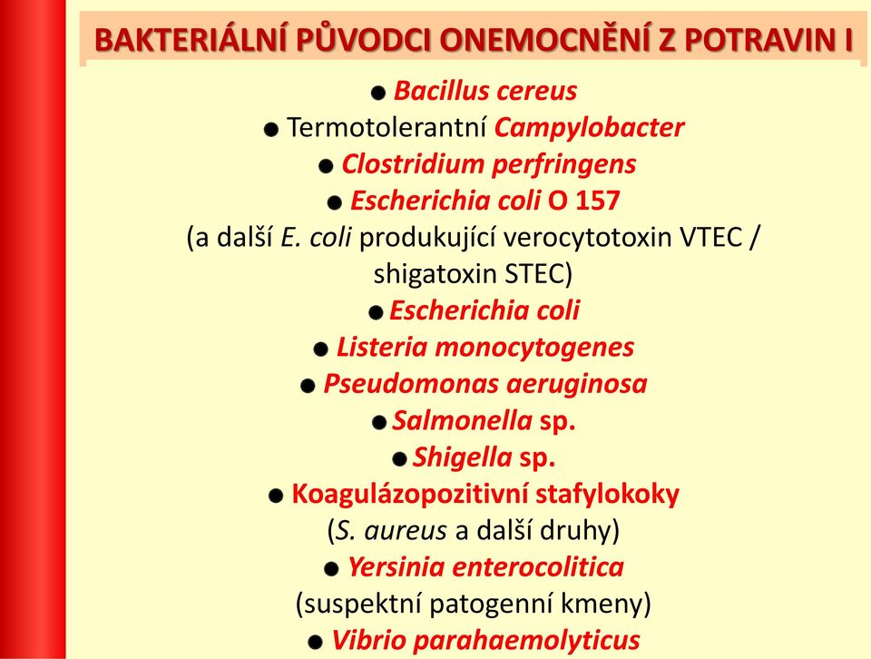 coli produkující verocytotoxin VTEC / shigatoxin STEC) Escherichia coli Listeria monocytogenes Pseudomonas