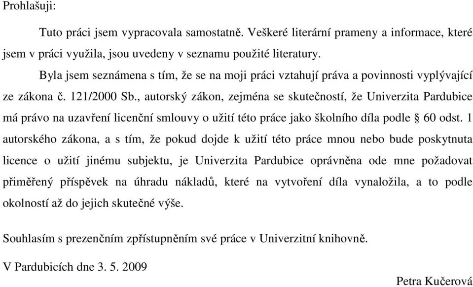 , autorský zákon, zejména se skutečností, že Univerzita Pardubice má právo na uzavření licenční smlouvy o užití této práce jako školního díla podle 60 odst.