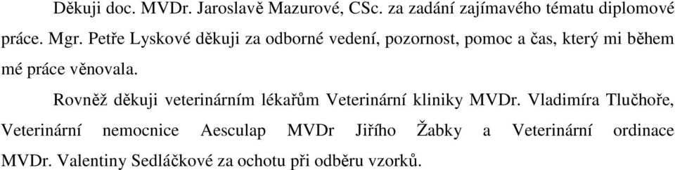 Rovněž děkuji veterinárním lékařům Veterinární kliniky MVDr.
