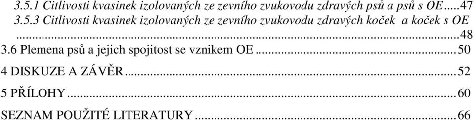 3 Citlivosti kvasinek izolovaných ze zevního zvukovodu zdravých koček a