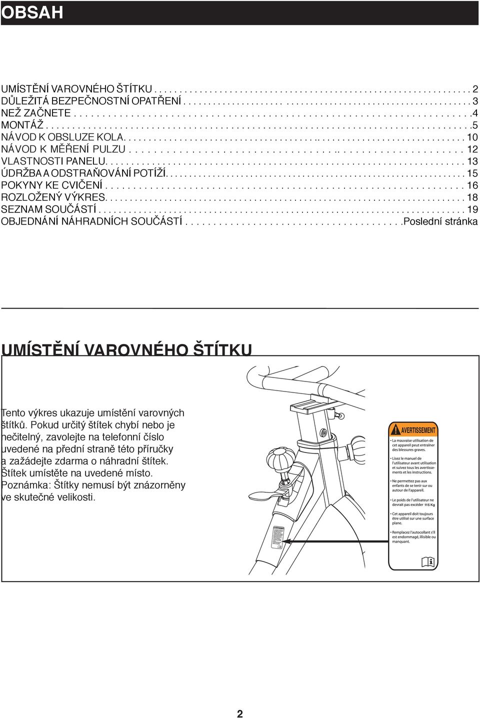 .................................................................... 0 NÁVOD K MĚŘENÍ PULZU....................................................... VLASTNOSTI PANELU..................................................................... 3 ÚDRŽBA A ODSTRAŇOVÁNÍ POTÍŽÍ.