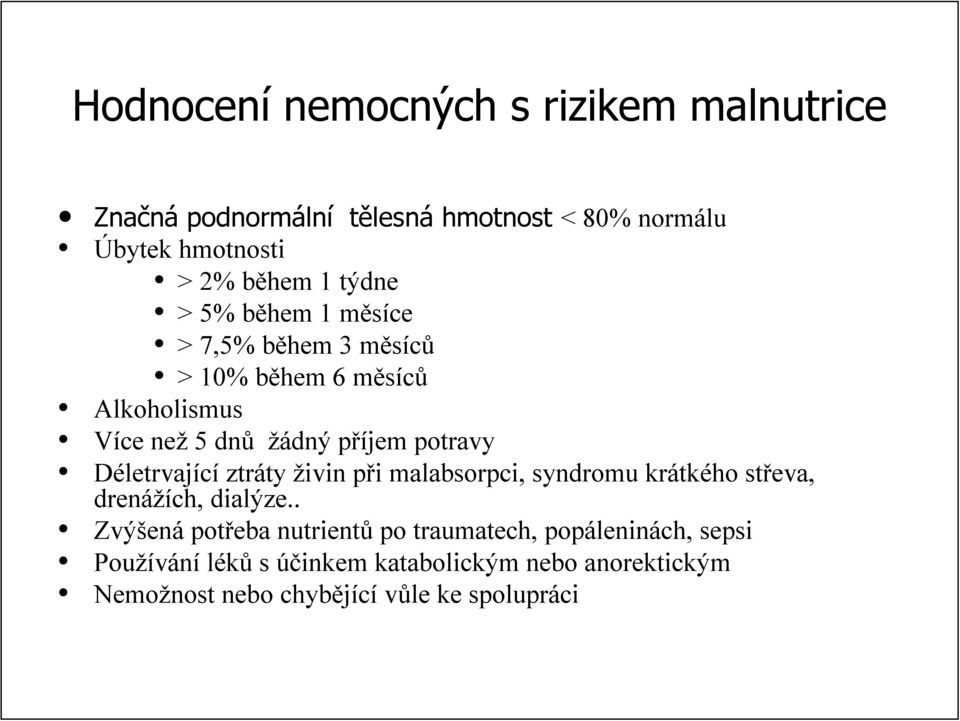 Déletrvající ztráty ty živin při p malabsorpci,, syndromu krátk tkého střeva, drenážích, dialýze.
