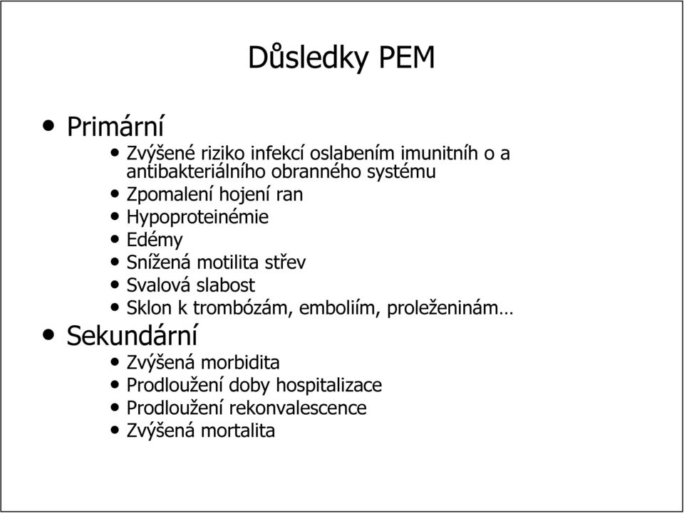 Svalová slabost Sklon k trombózám, m, emboliím, m, proleženin eninám Sekundárn rní Zvýšen