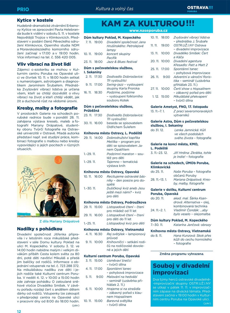 Vliv vibrací na život lidí Zájemci o ezoteriku se mohou v Kulturním centru Poruba na Opavské ulici ve čtvrtek 10. 11. v 18:00 hodin setkat s numerologem, astrologem a diagnostikem Jaromírem Šrubařem.