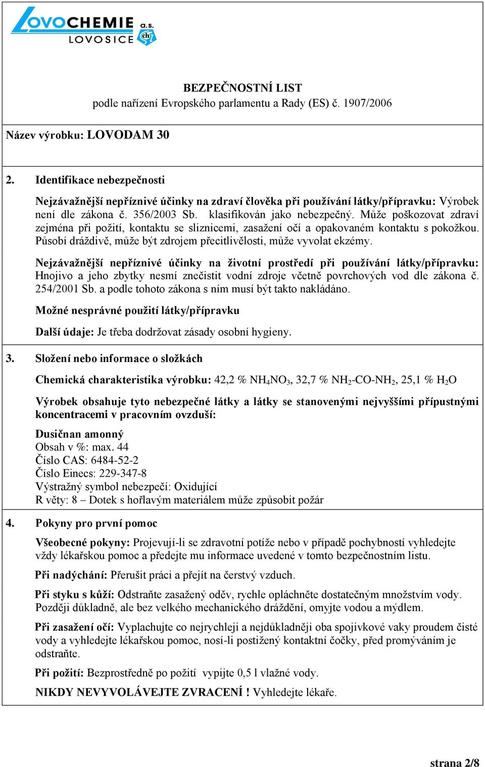Nejzávažnější nepříznivé účinky na životní prostředí při používání látky/přípravku: Hnojivo a jeho zbytky nesmí znečistit vodní zdroje včetně povrchových vod dle zákona č. 254/2001 Sb.