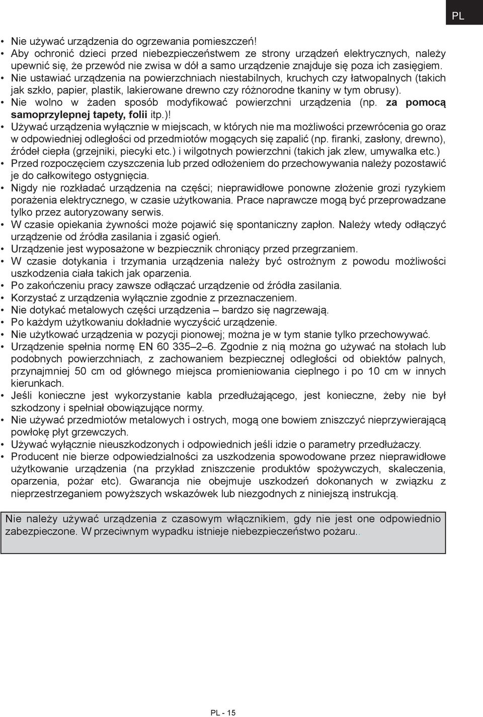 Nie ustawiać urządzenia na powierzchniach niestabilnych, kruchych czy łatwopalnych (takich jak szkło, papier, plastik, lakierowane drewno czy różnorodne tkaniny w tym obrusy).