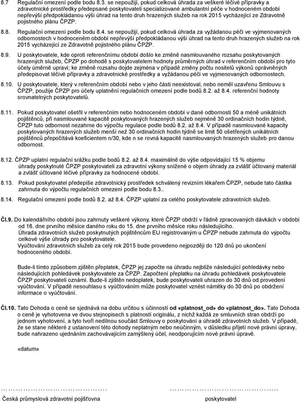 úhrad na tento druh hrazených služeb na rok 2015 vycházející ze Zdravotně pojistného plánu ČPZP. 8.8. Regulační omezení podle bodu 8.4.