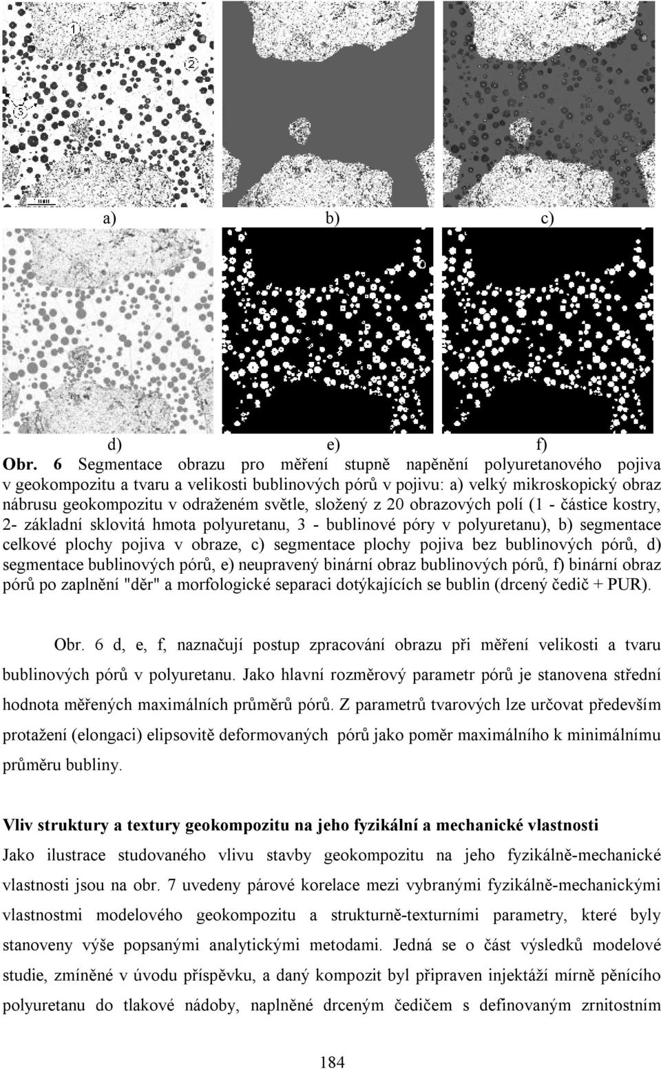světle, složený z 20 obrazových polí (1 - částice kostry, 2- základní sklovitá hmota polyuretanu, 3 - bublinové póry v polyuretanu), b) segmentace celkové plochy pojiva v obraze, c) segmentace plochy