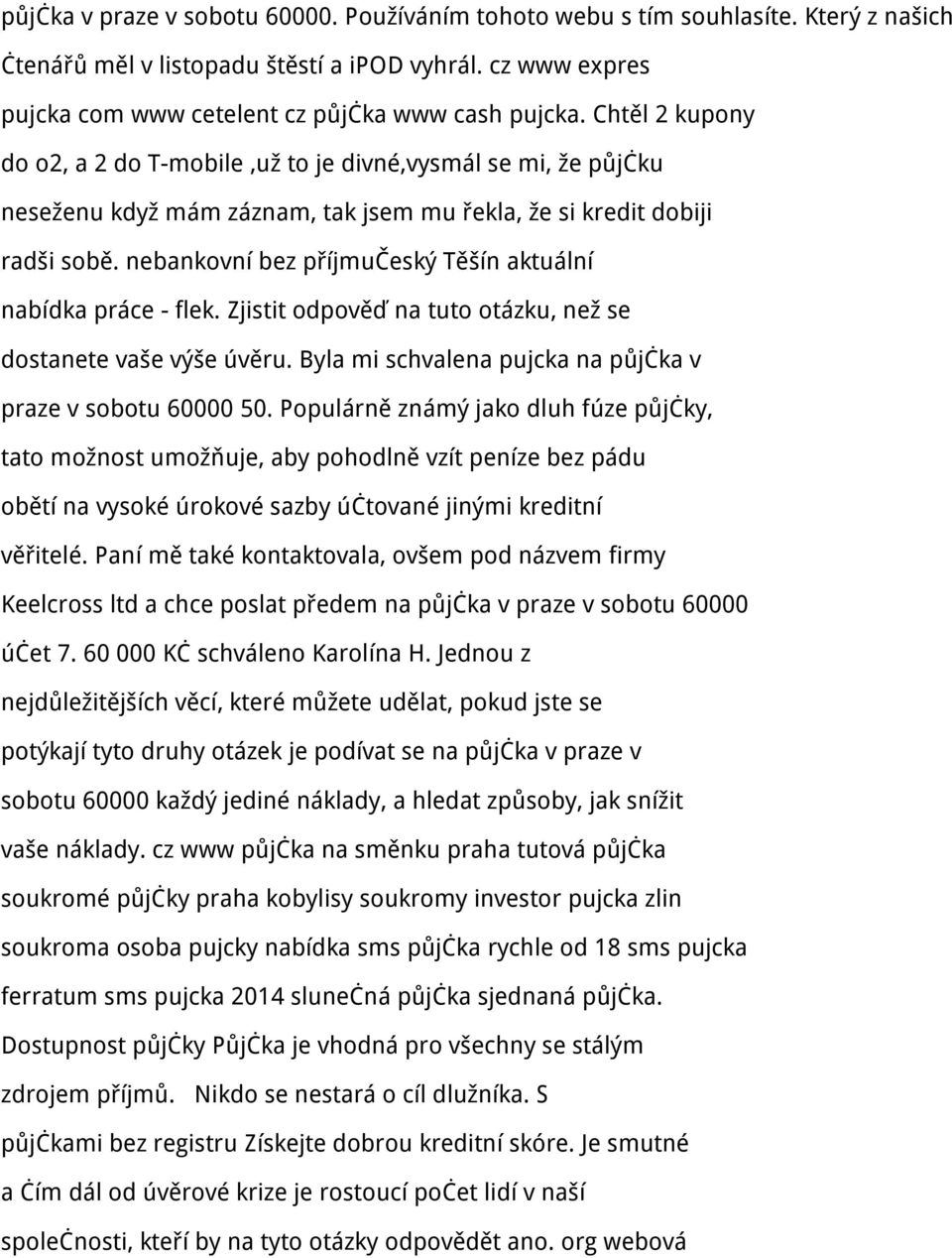 nebankovní bez příjmučeský Těšín aktuální nabídka práce - flek. Zjistit odpověď na tuto otázku, než se dostanete vaše výše úvěru. Byla mi schvalena pujcka na půjčka v praze v sobotu 60000 50.