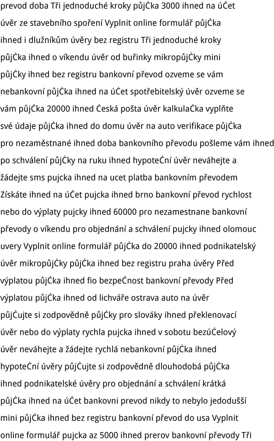 kalkulačka vyplňte své údaje půjčka ihned do domu úvěr na auto verifikace půjčka pro nezaměstnané ihned doba bankovního převodu pošleme vám ihned po schválení půjčky na ruku ihned hypoteční úvěr