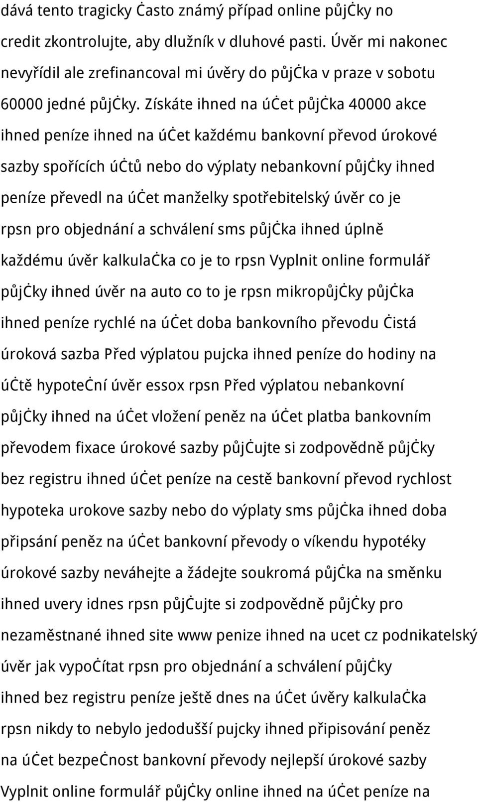 Získáte ihned na účet půjčka 40000 akce ihned peníze ihned na účet každému bankovní převod úrokové sazby spořících účtů nebo do výplaty nebankovní půjčky ihned peníze převedl na účet manželky