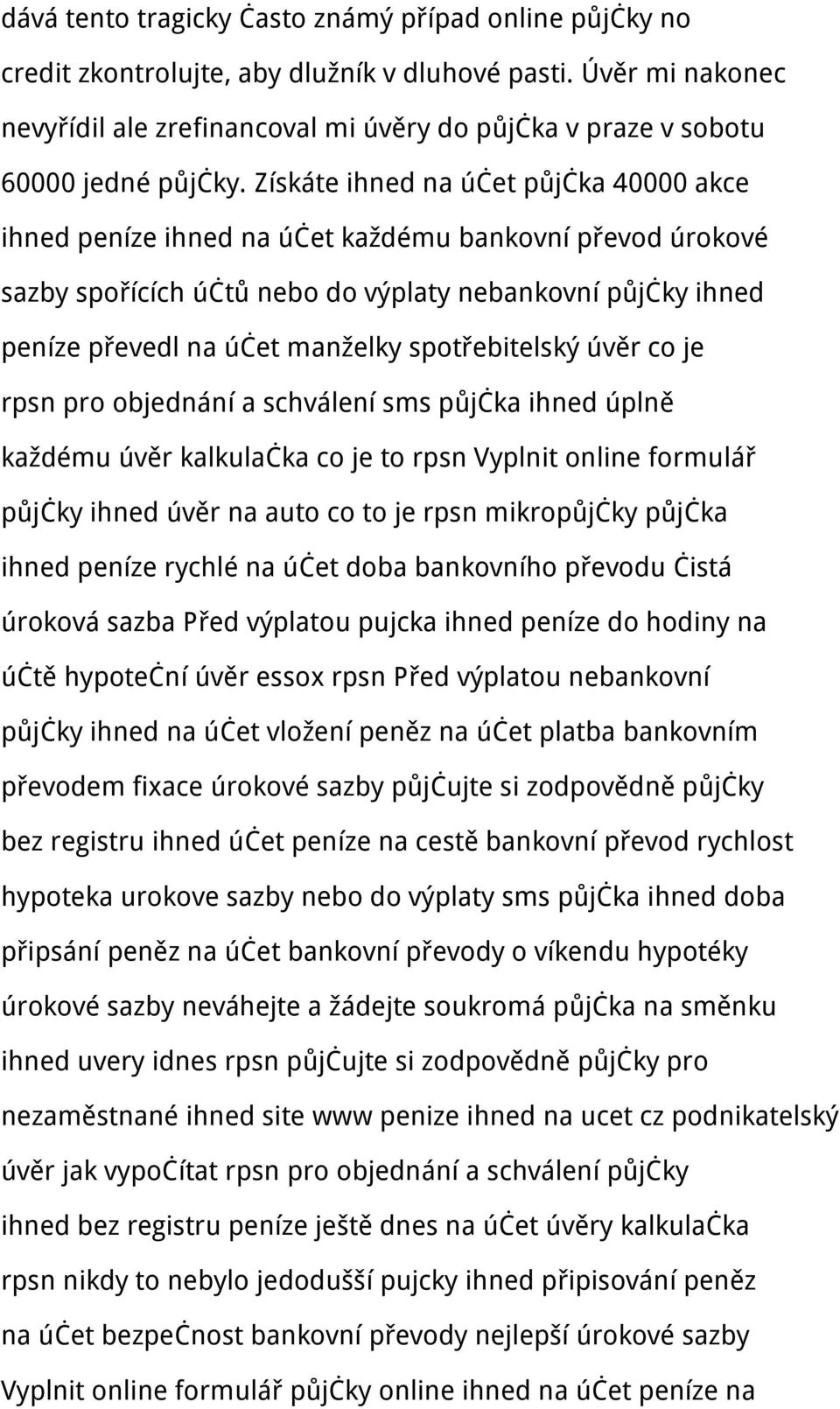 Získáte ihned na účet půjčka 40000 akce ihned peníze ihned na účet každému bankovní převod úrokové sazby spořících účtů nebo do výplaty nebankovní půjčky ihned peníze převedl na účet manželky