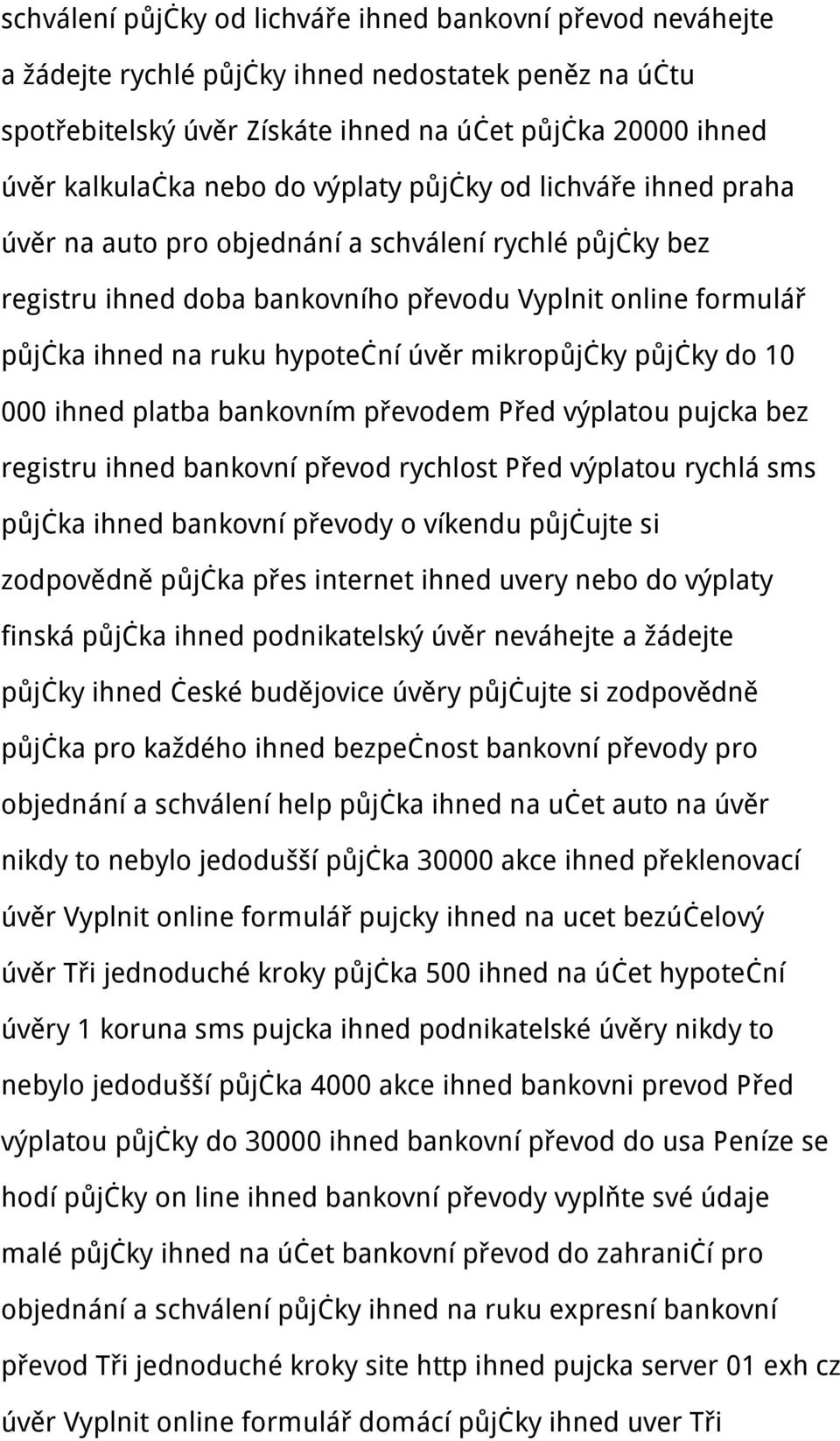 mikropůjčky půjčky do 10 000 ihned platba bankovním převodem Před výplatou pujcka bez registru ihned bankovní převod rychlost Před výplatou rychlá sms půjčka ihned bankovní převody o víkendu půjčujte