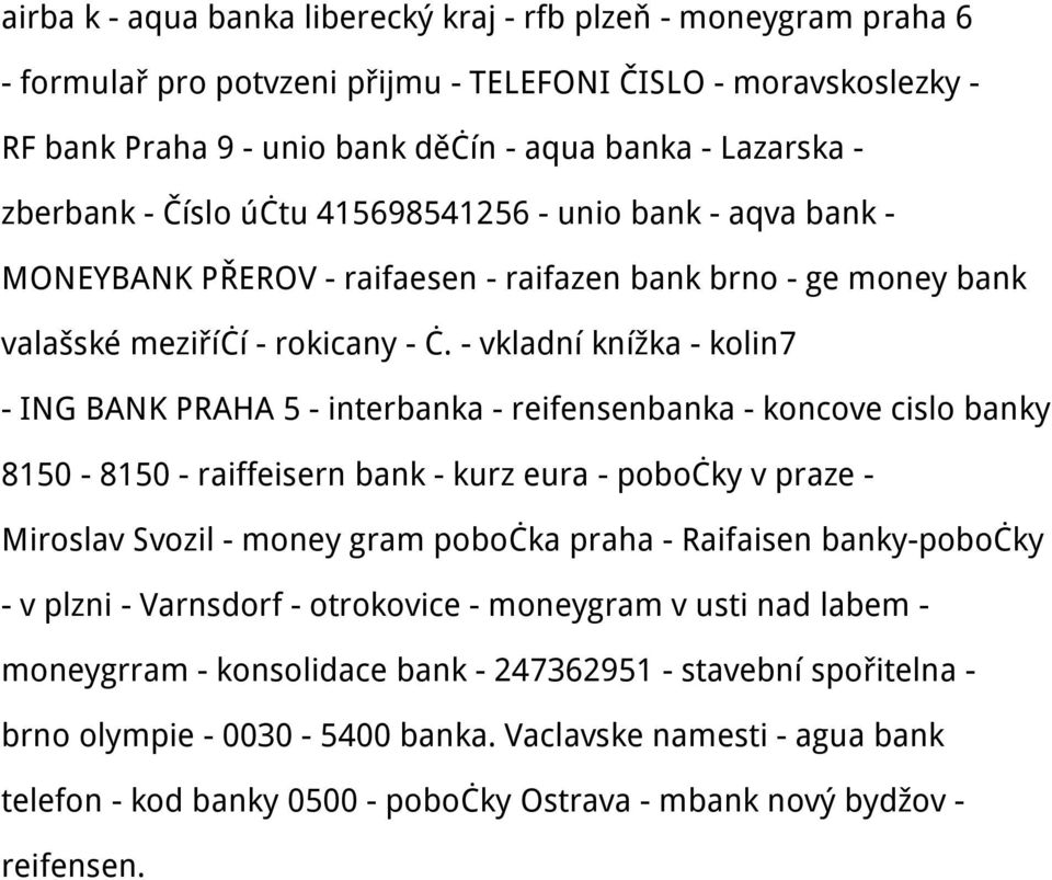 - vkladní knížka - kolin7 - ING BANK PRAHA 5 - interbanka - reifensenbanka - koncove cislo banky 8150-8150 - raiffeisern bank - kurz eura - pobočky v praze - Miroslav Svozil - money gram pobočka