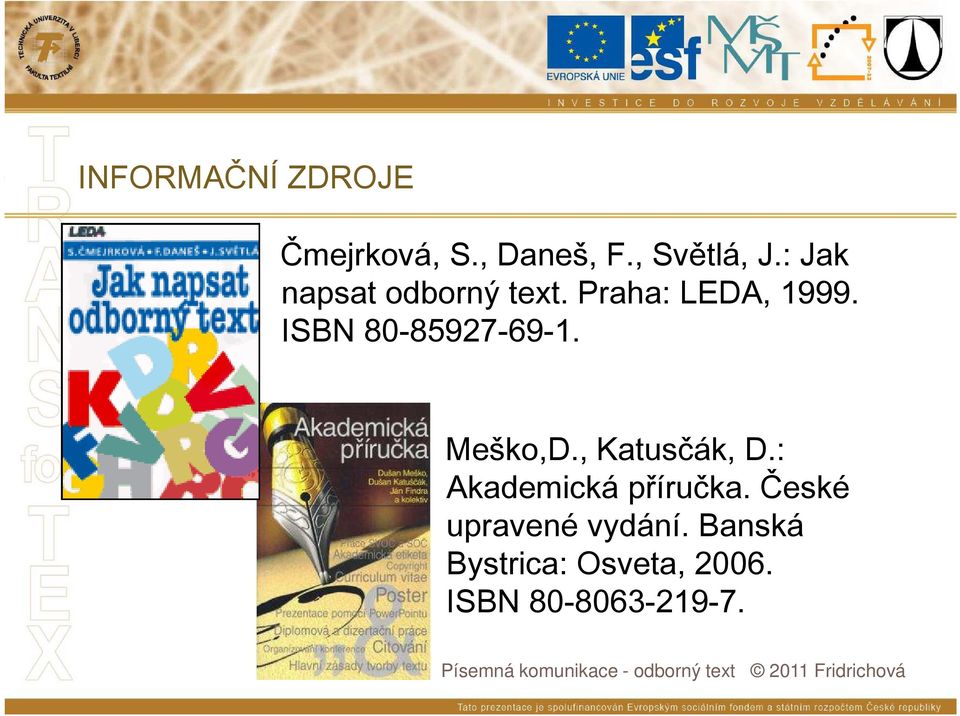 ISBN 80-85927-69-1. Meško,D., Katusčák, D.