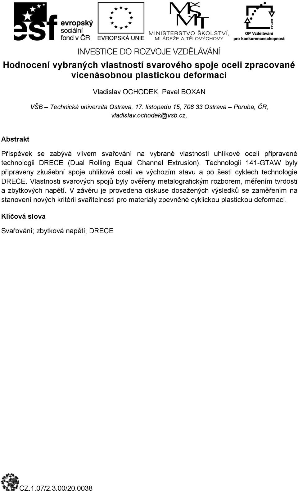 cz, Příspěvek se zabývá vlivem svařování na vybrané vlastnosti uhlíkové oceli připravené technologii DRECE (Dual Rolling Equal Channel Extrusion).