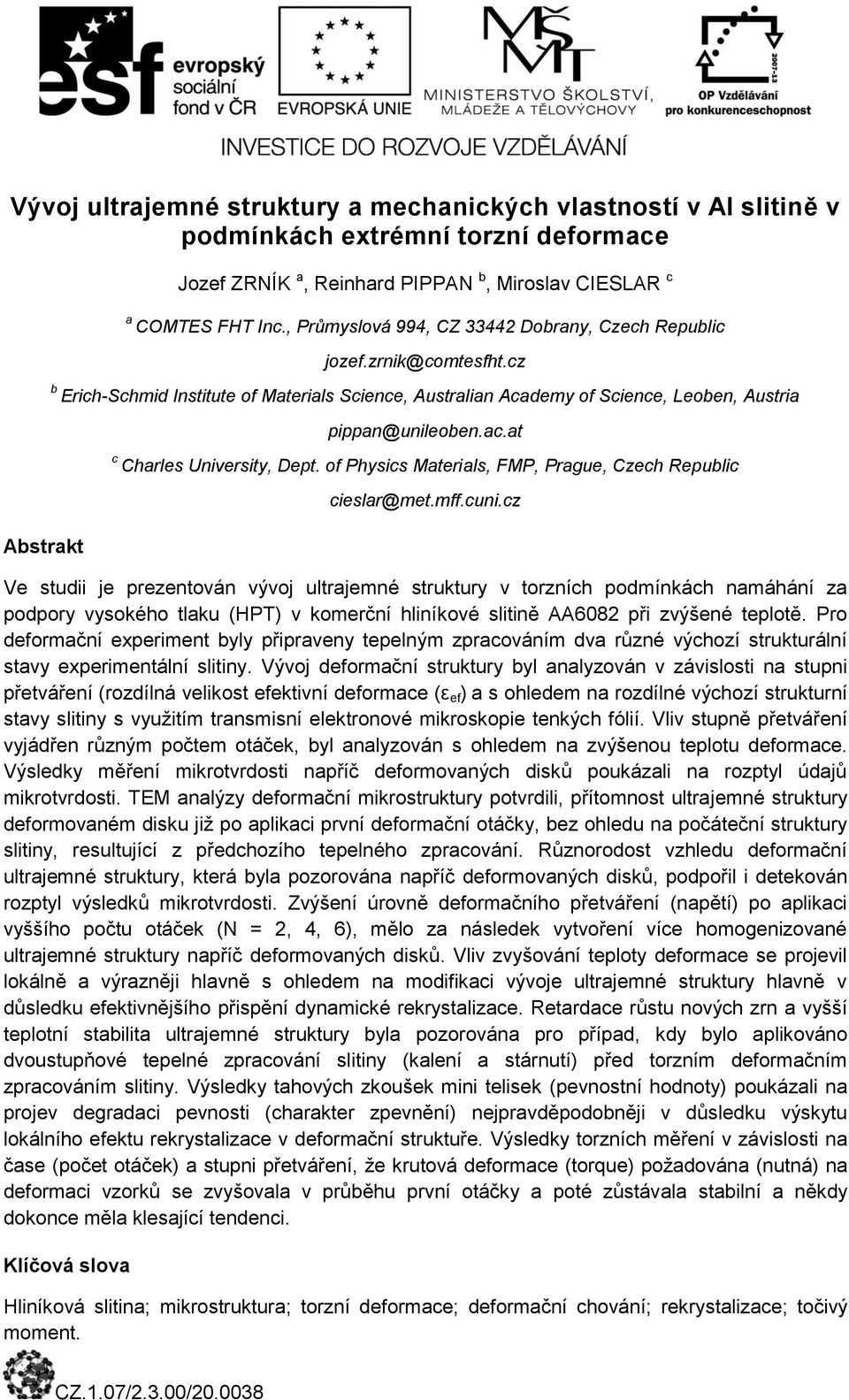at c Charles University, Dept. of Physics Materials, FMP, Prague, Czech Republic cieslar@met.mff.cuni.