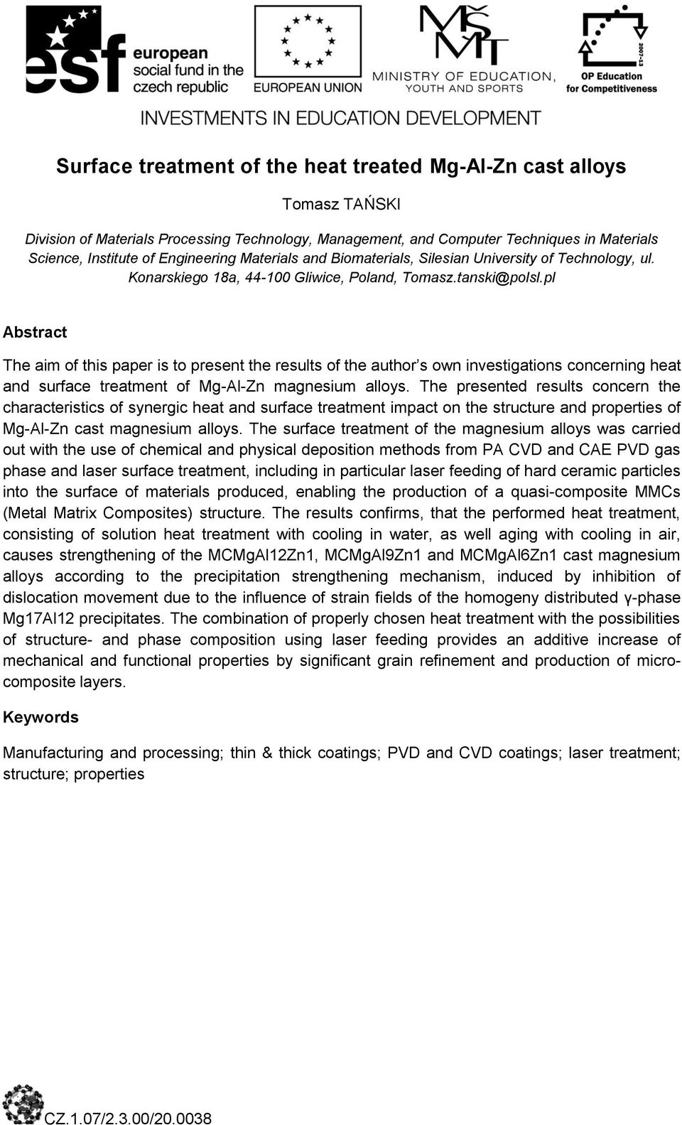 pl Abstract The aim of this paper is to present the results of the author s own investigations concerning heat and surface treatment of Mg-Al-Zn magnesium alloys.