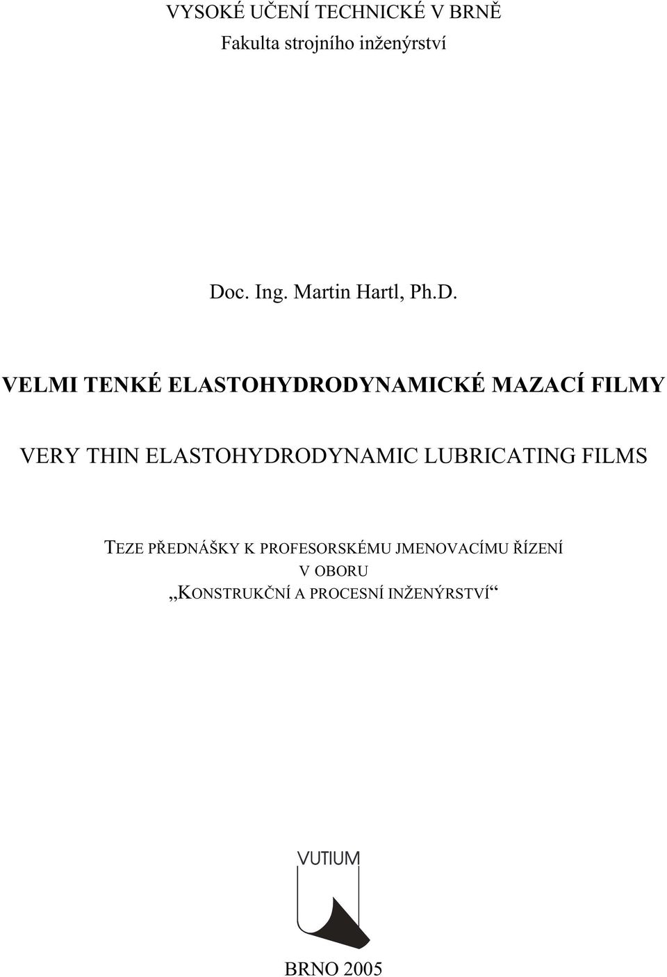 VELMI TENKÉ ELASTOHYDRODYNAMICKÉ MAZACÍ FILMY VERY THIN