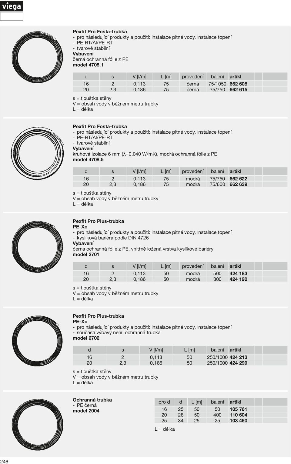 voy, intalace topení -- PE-RT/Al/PE-RT -- tvarově tabilní kruhová izolace 6 mm (λ=0,0 W/mK), morá ochranná fólie z PE moel 4708.