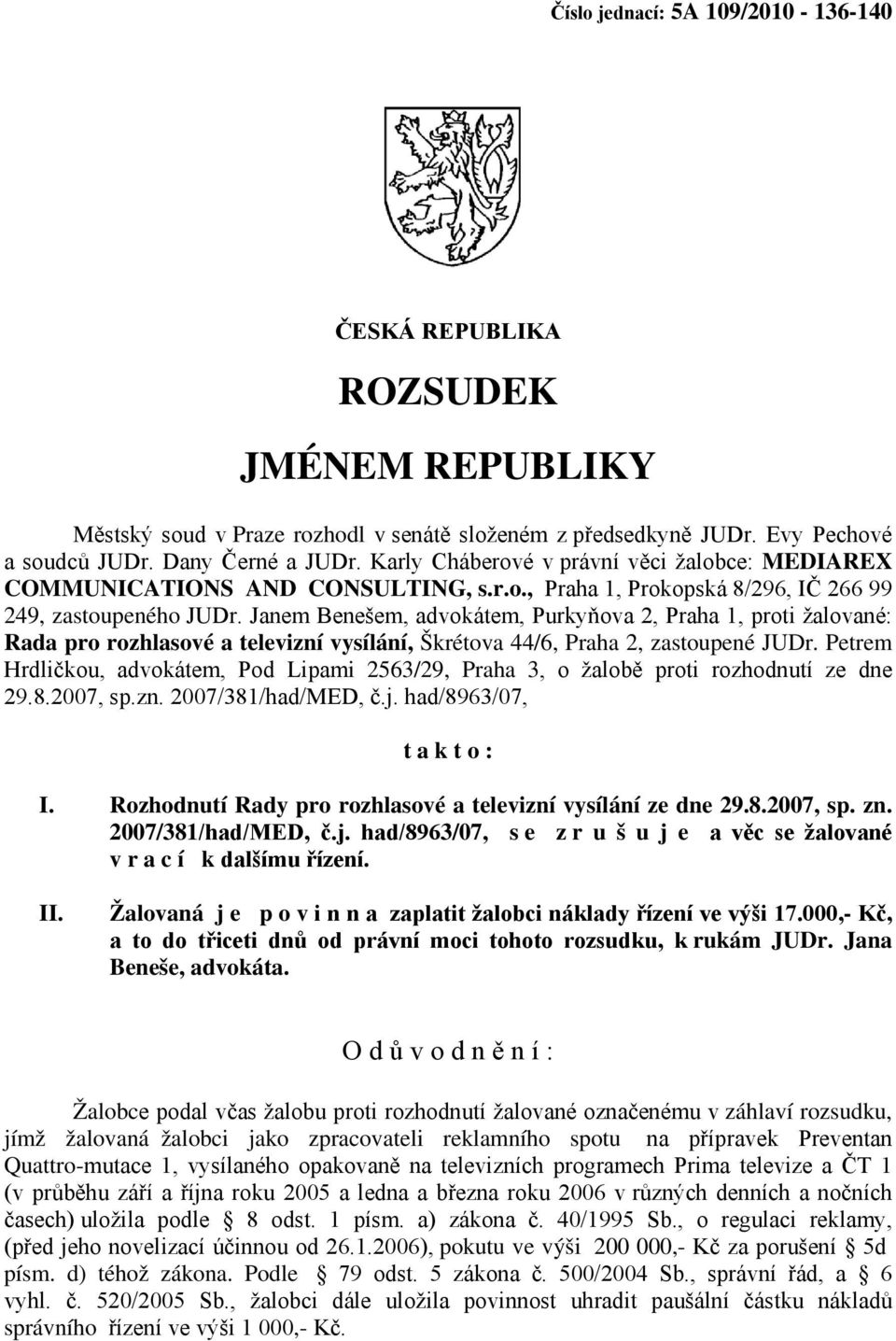 Janem Benešem, advokátem, Purkyňova 2, Praha 1, proti žalované: Rada pro rozhlasové a televizní vysílání, Škrétova 44/6, Praha 2, zastoupené JUDr.