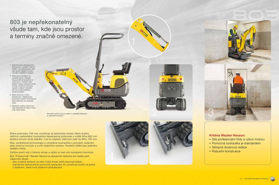 Wacker Neuson 803 je skutečně ve svém živlu v místech, kde předtím nebylo nasazení strojů možné. Extrémně schopné rýpadlo s velkým výkonem vás nyní může prakticky dostat kamkoliv.