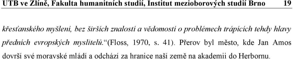 hlavy předních evropských myslitelů. (Floss, 1970, s. 41).