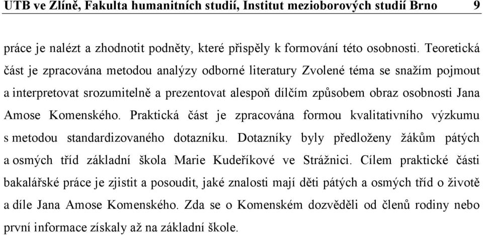 Komenského. Praktická část je zpracována formou kvalitativního výzkumu s metodou standardizovaného dotazníku.